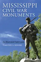 Monuments de la guerre civile dans le Mississippi : Guide de terrain illustré - Mississippi Civil War Monuments: An Illustrated Field Guide