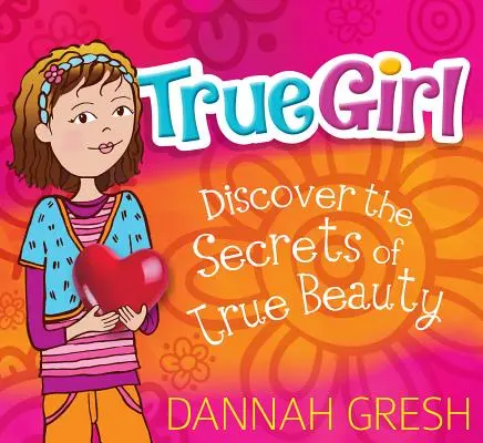 True Girl : Découvrez les secrets de la vraie beauté - True Girl: Discover the Secrets of True Beauty