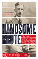 Handsome Brute - L'histoire vraie d'un tueur de femmes - Handsome Brute - The True Story of a Ladykiller