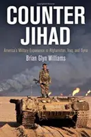 Contre le djihad : L'expérience militaire américaine en Afghanistan, en Irak et en Syrie - Counter Jihad: America's Military Experience in Afghanistan, Iraq, and Syria