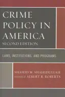 La politique criminelle en Amérique : Lois, institutions et programmes, deuxième édition - Crime Policy in America: Laws, Institutions, and Programs, Second Edition