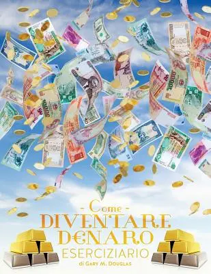 Come Diventare Denaro Eserciziario - How To Become Money Workbook Italian (anglais) - Come Diventare Denaro Eserciziario - How To Become Money Workbook Italian