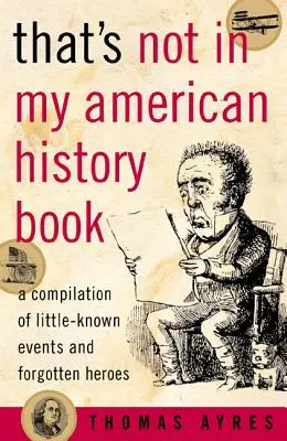 Ce n'est pas dans mon livre d'histoire américaine : Une compilation d'événements peu connus et de héros oubliés - That's Not in My American History Book: A Compilation of Little-Known Events and Forgotten Heroes