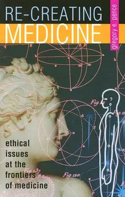 Recréer la médecine : Questions éthiques aux frontières de la médecine - Re-Creating Medicine: Ethical Issues at the Frontiers of Medicine