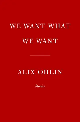 Nous voulons ce que nous voulons : Histoires - We Want What We Want: Stories