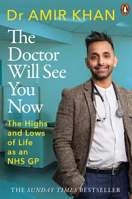 The Doctor Will See You Now : Les hauts et les bas de ma vie en tant que médecin généraliste de la Nhs - The Doctor Will See You Now: The Highs and Lows of My Life as an Nhs GP