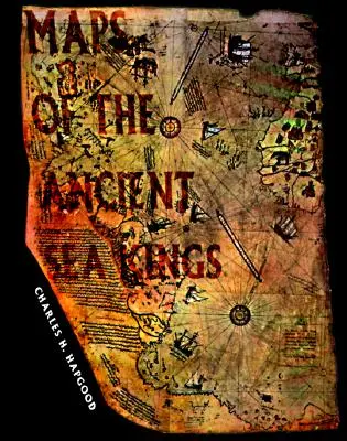 Cartes des anciens rois de la mer : Preuves d'une civilisation avancée à l'ère glaciaire - Maps of the Ancient Sea Kings: Evidence of Advanced Civilization in the Ice Age