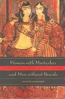 Femmes à moustaches et hommes sans barbe : Anxiétés sexuelles et de genre de la modernité iranienne - Women with Mustaches and Men Without Beards: Gender and Sexual Anxieties of Iranian Modernity