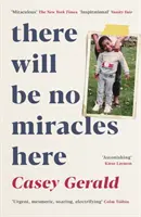 There Will Be No Miracles Here - Un mémoire du côté obscur du rêve américain - There Will Be No Miracles Here - A memoir from the dark side of the American Dream