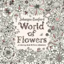 Le monde des fleurs : Un livre de coloriage et une aventure florale - World of Flowers: A Coloring Book and Floral Adventure