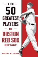 Les 50 plus grands joueurs de l'histoire des Red Sox de Boston, 2e édition - The 50 Greatest Players in Boston Red Sox History, 2nd Edition