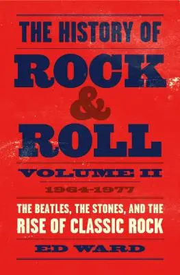 L'histoire du rock & roll, volume 2 : 1964-1977 : Les Beatles, les Stones et l'essor du rock classique - The History of Rock & Roll, Volume 2: 1964-1977: The Beatles, the Stones, and the Rise of Classic Rock