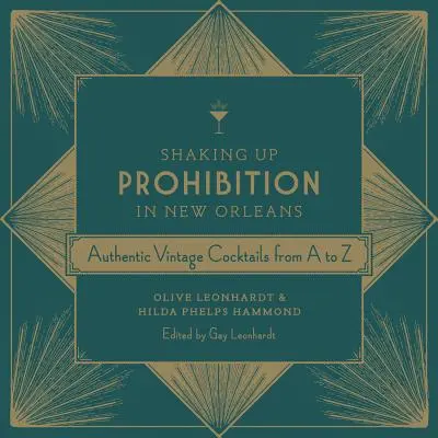 La prohibition à la Nouvelle-Orléans : Cocktails authentiques de A à Z - Shaking Up Prohibition in New Orleans: Authentic Vintage Cocktails from A to Z