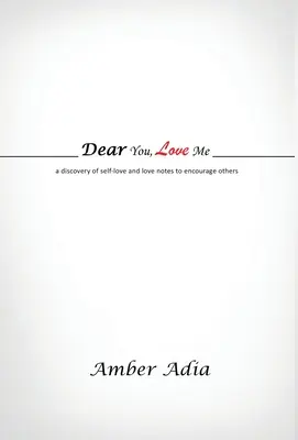 Dear You, Love Me : une découverte de l'amour de soi et des notes d'amour pour encourager les autres - Dear You, Love Me: a discovery of self-love and love notes to encourage others