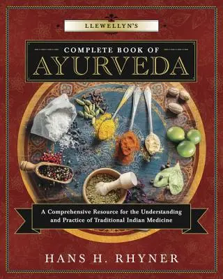 Le livre complet de l'Ayurveda de Llewellyn : Une ressource complète pour la compréhension et la pratique de la médecine traditionnelle indienne - Llewellyn's Complete Book of Ayurveda: A Comprehensive Resource for the Understanding & Practice of Traditional Indian Medicine