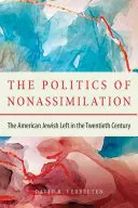 La politique de non-assimilation : La gauche juive américaine au XXe siècle - The Politics of Nonassimilation: The American Jewish Left in the Twentieth Century