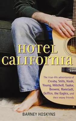 Hôtel California : Les aventures de Crosby, Stills, Nash, Young, Mitchell, Taylor, Browne, Ronstadt, Geffen, les Eagles et T... - Hotel California: The True-Life Adventures of Crosby, Stills, Nash, Young, Mitchell, Taylor, Browne, Ronstadt, Geffen, the Eagles, and T