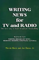 La rédaction de nouvelles pour la télévision et la radio : La nouvelle façon d'apprendre à rédiger des articles pour la radio et la télévision - Writing News for TV and Radio: The New Way to Learn Broadcast Newswriting