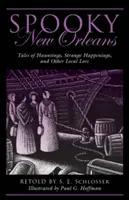 La Nouvelle-Orléans effrayante : Histoires de hantises, d'événements étranges et d'autres histoires locales - Spooky New Orleans: Tales of Hauntings, Strange Happenings, and Other Local Lore