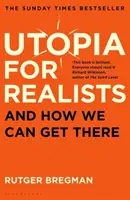 L'utopie pour les réalistes - et comment y parvenir - Utopia for Realists - And How We Can Get There