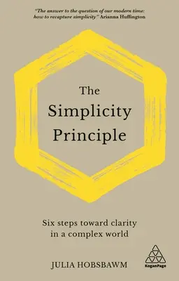 Le principe de simplicité : six étapes vers la clarté dans un monde complexe - The Simplicity Principle: Six Steps Towards Clarity in a Complex World