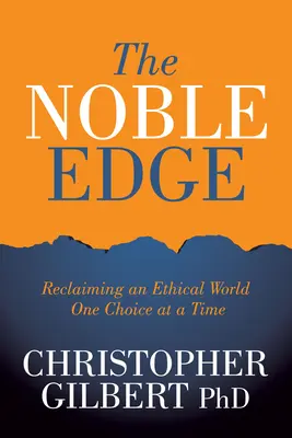 The Noble Edge : Reclaiming an Ethical World One Choice at a Time (en anglais) - The Noble Edge: Reclaiming an Ethical World One Choice at a Time