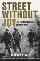 La rue sans joie : La débâcle française en Indochine - Street Without Joy: The French Debacle in Indochina