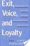 Exit, Voice, and Loyalty : Réponses au déclin dans les entreprises, les organisations et les États - Exit, Voice, and Loyalty: Responses to Decline in Firms, Organizations, and States