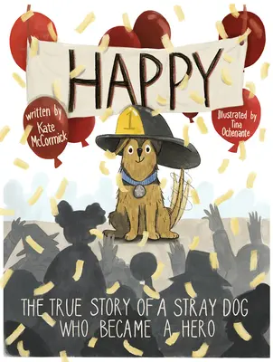 Heureux : L'histoire vraie d'un chien errant devenu un héros - Happy: The True Story of a Stray Dog Who Became a Hero