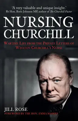 L'infirmière de Churchill : La vie en temps de guerre d'après les lettres privées de l'infirmière de Winston Churchill - Nursing Churchill: Wartime Life from the Private Letters of Winston Churchill's Nurse