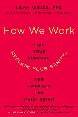 Comment nous travaillons : Vivez votre raison d'être, retrouvez votre santé et profitez du quotidien - How We Work: Live Your Purpose, Reclaim Your Sanity, and Embrace the Daily Grind