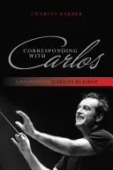 Correspondance avec Carlos : Une biographie de Carlos Kleiber - Corresponding with Carlos: A Biography of Carlos Kleiber