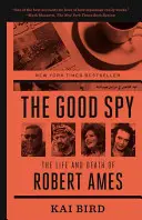 Le bon espion : La vie et la mort de Robert Ames - The Good Spy: The Life and Death of Robert Ames