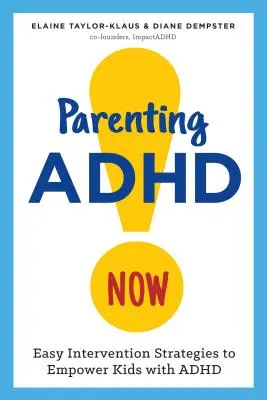 Parenting ADHD Now ! Des stratégies d'intervention faciles pour responsabiliser les enfants atteints de TDAH - Parenting ADHD Now!: Easy Intervention Strategies to Empower Kids with ADHD