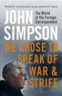 Nous avons choisi de parler de la guerre et des conflits - Le monde du correspondant étranger - We Chose to Speak of War and Strife - The World of the Foreign Correspondent