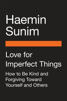 L'amour des choses imparfaites : L'amour des choses imparfaites : comment s'accepter dans un monde en quête de perfection - Love for Imperfect Things: How to Accept Yourself in a World Striving for Perfection