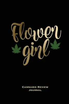 Flower Girl, Cannabis Review Journal : Journal de bord de la marijuana, avec des messages, journal des variétés d'herbe, carnet de notes, notes d'écriture vierges et lignées, livre, cadeau, journal intime. - Flower Girl, Cannabis Review Journal: Marijuana Logbook, With Prompts, Weed Strain Log, Notebook, Blank Lined Writing Notes, Book, Gift, Diary