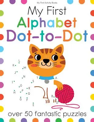 Mon premier alphabet point à point : Plus de 50 puzzles fantastiques - My First Alphabet Dot-To-Dot: Over 50 Fantastic Puzzles