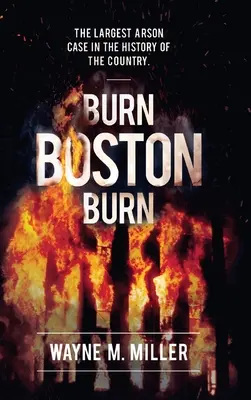 Burn Boston Burn : « L'histoire du plus grand incendie criminel de l'histoire du pays ». - Burn Boston Burn: 'The Story of the Largest Arson Case in the History of the Country'