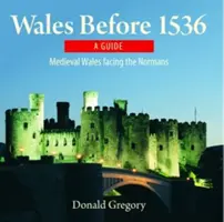 Le Pays de Galles compact : Le Pays de Galles avant 1536 - Le Pays de Galles médiéval face aux Normands - Compact Wales: Wales Before 1536 - Medieval Wales Facing the Normans