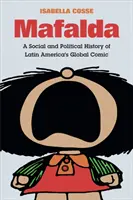 Mafalda : Histoire sociale et politique de la bande dessinée mondiale d'Amérique latine - Mafalda: A Social and Political History of Latin America's Global Comic