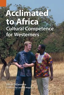 S'acclimater à l'Afrique : Compétence culturelle pour les Occidentaux - Acclimated to Africa: Cultural Competence for Westerners