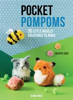 Pompons de poche : 35 petites créatures en laine à fabriquer - Pocket Pompoms: 35 Little Woolly Creatures to Make