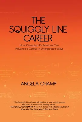 The Squiggly Line Career : Comment changer de profession peut faire progresser une carrière de manière inattendue - The Squiggly Line Career: How Changing Professions Can Advance a Career in Unexpected Ways