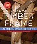 Apprendre l'ossature bois : Artisanat, simplicité, beauté intemporelle - Learn to Timber Frame: Craftsmanship, Simplicity, Timeless Beauty