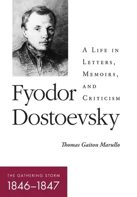 Fiodor Dostoïevski - La tempête qui s'amasse (1846-1847) : Une vie en lettres, mémoires et critiques - Fyodor Dostoevsky--The Gathering Storm (1846-1847): A Life in Letters, Memoirs, and Criticism