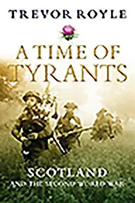 Le temps des tyrans : L'Écosse et la Seconde Guerre mondiale - A Time of Tyrants: Scotland and the Second World War