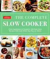 La mijoteuse complète : Des amuse-gueules aux desserts - 400 recettes incontournables qui cuisent pendant que vous jouez (ou travaillez) - The Complete Slow Cooker: From Appetizers to Desserts - 400 Must-Have Recipes That Cook While You Play (or Work)