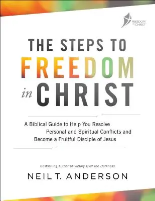 Les étapes de la liberté en Christ : Un guide biblique pour vous aider à résoudre vos conflits personnels et spirituels et devenir un disciple fécond de Jésus. - The Steps to Freedom in Christ: A Biblical Guide to Help You Resolve Personal and Spiritual Conflicts and Become a Fruitful Disciple of Jesus