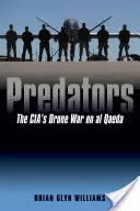 Predators : La guerre des drones de la CIA contre Al-Qaïda - Predators: The Cia's Drone War on Al Qaeda